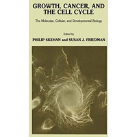 Growth, Cancer, and the Cell Cycle: The Molecular, Cellular, and Developmental B [Paperback]