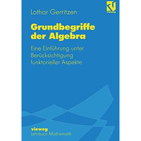 Grundbegriffe der Algebra: Eine Einf?hrung unter Ber?cksichtigung funktorieller  [Paperback]