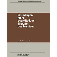 Grundlagen einer quantitativen Theorie des Handels: Zugleich ein Beitrag zur The [Paperback]