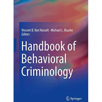 Handbook of Behavioral Criminology [Paperback]