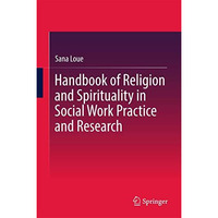 Handbook of Religion and Spirituality in Social Work Practice and Research [Hardcover]