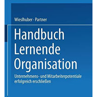 Handbuch Lernende Organisation: Unternehmens- und Mitarbeiterpotentiale erfolgre [Paperback]