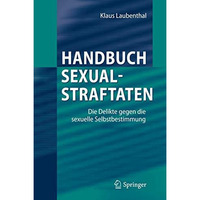 Handbuch Sexualstraftaten: Die Delikte gegen die sexuelle Selbstbestimmung [Hardcover]