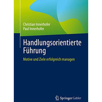 Handlungsorientierte F?hrung: Motive und Ziele erfolgreich managen [Paperback]