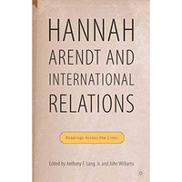 Hannah Arendt and International Relations: Readings Across the Lines [Paperback]