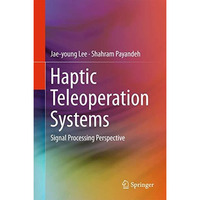 Haptic Teleoperation Systems: Signal Processing Perspective [Hardcover]