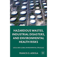 Hazardous Wastes, Industrial Disasters, and Environmental Health Risks: Local an [Paperback]