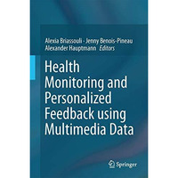 Health Monitoring and Personalized Feedback using Multimedia Data [Hardcover]