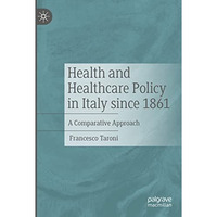 Health and Healthcare Policy in Italy since 1861: A Comparative Approach [Paperback]