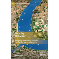 Healthy Urbanism: Designing and Planning Equitable, Sustainable and Inclusive Pl [Paperback]