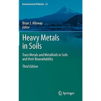 Heavy Metals in Soils: Trace Metals and Metalloids in Soils and their Bioavailab [Hardcover]