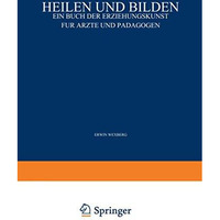 Heilen und Bilden: Ein Buch der Erziehungskunst f?r ?rzte und P?dagogen [Paperback]