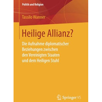 Heilige Allianz?: Die Aufnahme diplomatischer Beziehungen zwischen den Vereinigt [Paperback]