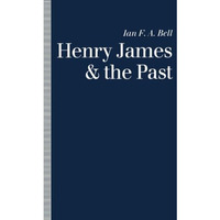 Henry James and the Past: Readings into Time [Paperback]