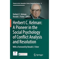 Herbert C. Kelman: A Pioneer in the Social Psychology of Conflict Analysis and R [Paperback]