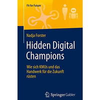 Hidden Digital Champions: Wie sich KMUs und das Handwerk f?r die Zukunft r?sten [Paperback]