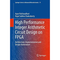 High Performance Integer Arithmetic Circuit Design on FPGA: Architecture, Implem [Hardcover]