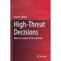 High-Threat Decisions: When Its a Matter of Life and Death [Paperback]