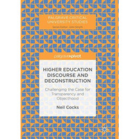 Higher Education Discourse and Deconstruction: Challenging the Case for Transpar [Paperback]