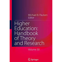 Higher Education: Handbook of Theory and Research: Volume 30 [Hardcover]