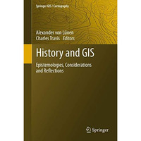 History and GIS: Epistemologies, Considerations and Reflections [Hardcover]