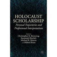 Holocaust Scholarship: Personal Trajectories and Professional Interpretations [Hardcover]