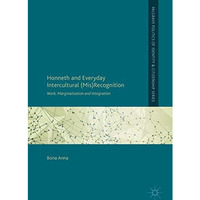 Honneth and Everyday Intercultural (Mis)Recognition: Work, Marginalisation and I [Hardcover]