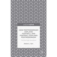 How Postmodernism Explains Football and Football Explains Postmodernism: The Bil [Hardcover]