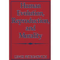 Human Evolution, Reproduction, and Morality [Hardcover]