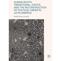 Human Rights, Transitional Justice, and the Reconstruction of Political Order in [Hardcover]