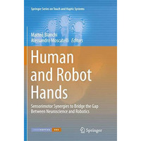 Human and Robot Hands: Sensorimotor Synergies to Bridge the Gap Between Neurosci [Paperback]