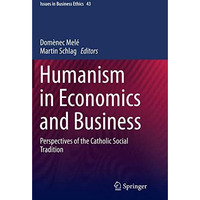 Humanism in Economics and Business: Perspectives of the Catholic Social Traditio [Paperback]