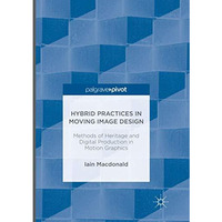 Hybrid Practices in Moving Image Design: Methods of Heritage and Digital Product [Paperback]