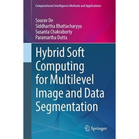 Hybrid Soft Computing for Multilevel Image and Data Segmentation [Hardcover]