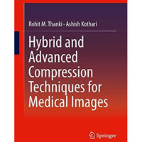 Hybrid and Advanced Compression Techniques for Medical Images [Hardcover]