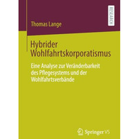 Hybrider Wohlfahrtskorporatismus: Eine Analyse zur Ver?nderbarkeit des Pflegesys [Paperback]