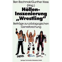 H?llen-Inszenierung Wrestling: Beitr?ge zur p?dagogischen Genre-Forschung [Paperback]