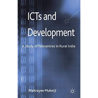 ICTs and Development: A Study of Telecentres in Rural India [Hardcover]