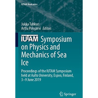 IUTAM Symposium on Physics and Mechanics of Sea Ice: Proceedings of the IUTAM Sy [Paperback]