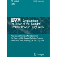 IUTAM Symposium on The Physics of Wall-Bounded Turbulent Flows on Rough Walls: P [Hardcover]