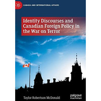 Identity Discourses and Canadian Foreign Policy in the War on Terror [Hardcover]