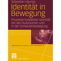 Identit?t in Bewegung: Prozesse kollektiver Identit?t bei den Autonomen und in d [Paperback]