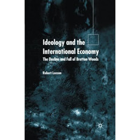 Ideology and the International Economy: The Decline and Fall of Bretton Woods [Paperback]