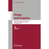 Image and Graphics: 8th International Conference, ICIG 2015, Tianjin, China, Aug [Paperback]