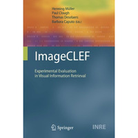 ImageCLEF: Experimental Evaluation in Visual Information Retrieval [Hardcover]