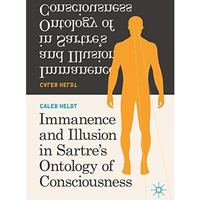 Immanence and Illusion in Sartres Ontology of Consciousness [Hardcover]