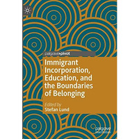 Immigrant Incorporation, Education, and the Boundaries of Belonging [Hardcover]