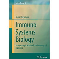 Immuno Systems Biology: A macroscopic approach for immune cell signaling [Paperback]