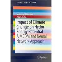 Impact of Climate Change on Hydro-Energy Potential: A MCDM and Neural Network Ap [Paperback]