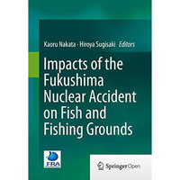 Impacts of the Fukushima Nuclear Accident on Fish and Fishing Grounds [Hardcover]